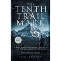 The Tenth Trail Mark: A WWII Novel of Courage, Sacrifice, and the 10th Mountain Division