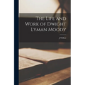 The Life and Work of Dwight Lyman Moody