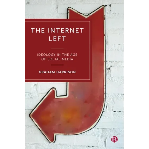 The Internet Left: Ideology in the Age of Social Media