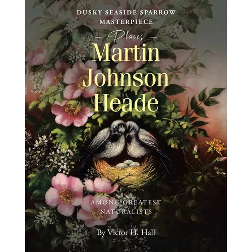 Dusky Seaside Sparrow Masterpiece Places Martin Johnson Heade Amongst Greatest Naturalists