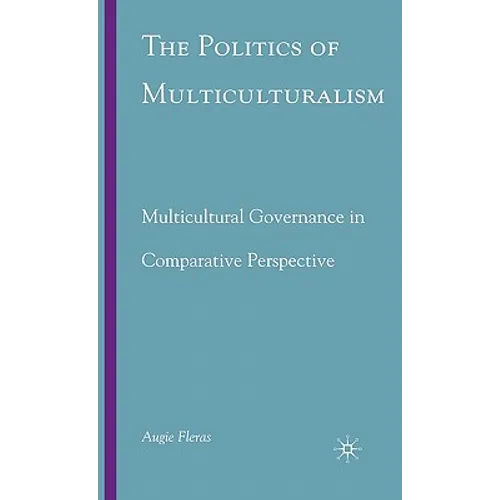 The Politics of Multiculturalism: Multicultural Governance in Comparative Perspective