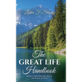 The GREAT LIFE Handbook, Building a Healthy Relationship with Love, Fear, Purpose, and Death