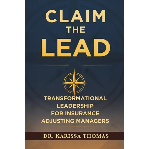 Claim the Lead: Transformational Leadership for Insurance Adjusting Managers