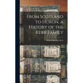 From Scotland to Huron, a History of the Kerr Family