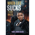 When Life Sucks Fight Back