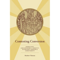 Contesting Conversion: Genealogy, Circumcision, and Identity in Ancient Judaism and Christianity