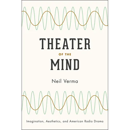 Theater of the Mind: Imagination, Aesthetics, and American Radio Drama