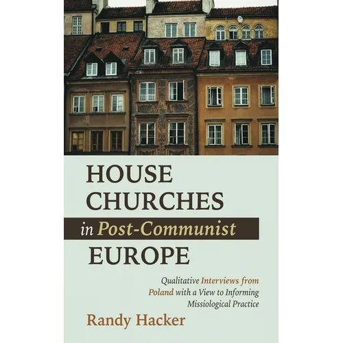 House Churches in Post-Communist Europe: Qualitative Interviews from Poland with a View to Informing Missiological Practice