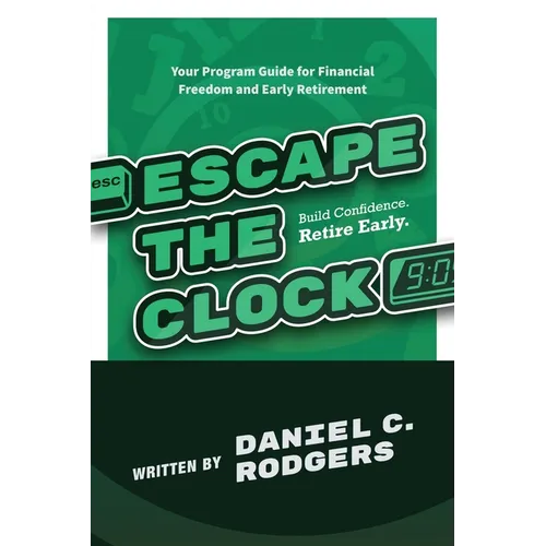Escape The Clock: Your Program Guide for Financial Freedom and Early Retirement