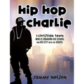 Hip Hop Charlie: A Christian Teen Who is Engaging His School and His City with the Gospel