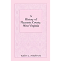 A History of Pleasants County, West Virginia