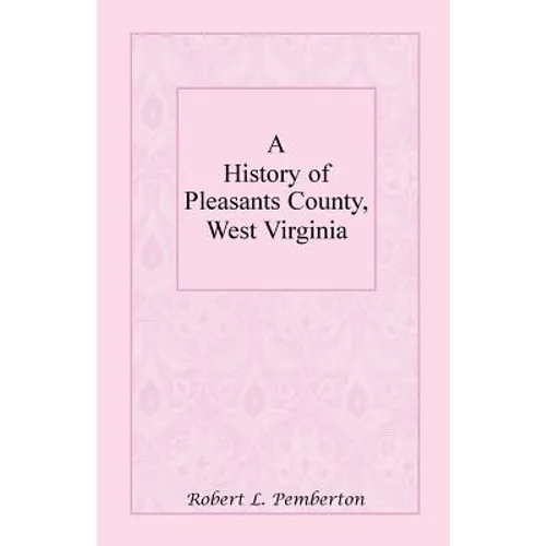 A History of Pleasants County, West Virginia