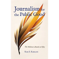 Journalism for the Public Good: The Michener Awards at Fifty