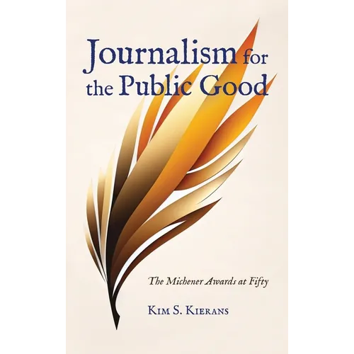 Journalism for the Public Good: The Michener Awards at Fifty