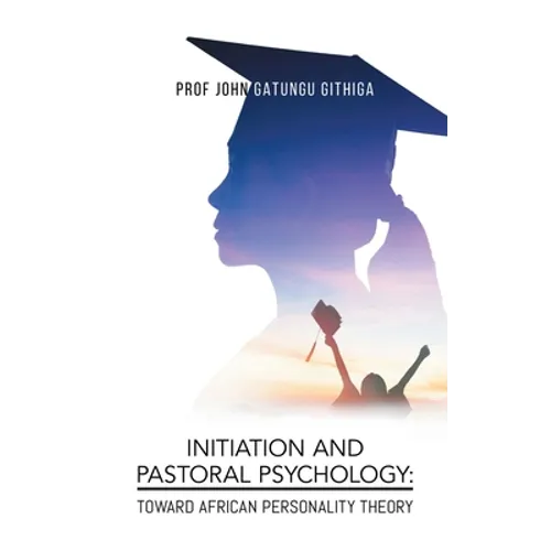 Initiation and Pastoral Psychology: Toward African Personality Theory