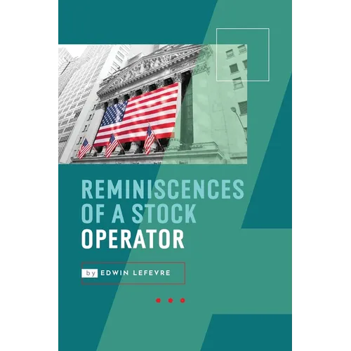 Reminiscences of a Stock Operator: Wall Street's Most Enduring Classic