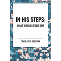 In His Steps: What Would Jesus Do?