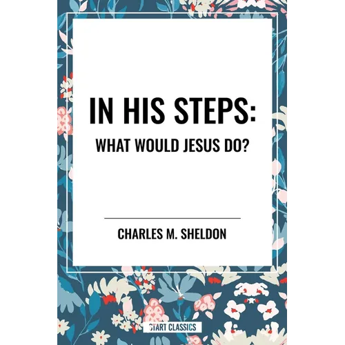 In His Steps: What Would Jesus Do?