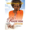 Praise Him Anyhow - Volume 1