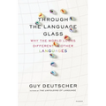 Through the Language Glass: Why the World Looks Different in Other Languages