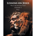 Lessons on Jesus: "Who Is This Man Jesus Christ?"