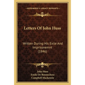 Letters Of John Huss: Written During His Exile And Imprisonemnt (1846)