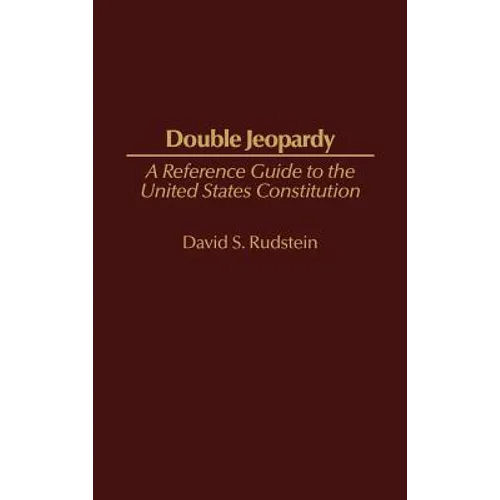 Double Jeopardy: A Reference Guide to the United States Constitution