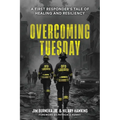 Overcoming Tuesday: A First Responder's Tale of Healing And Resiliency