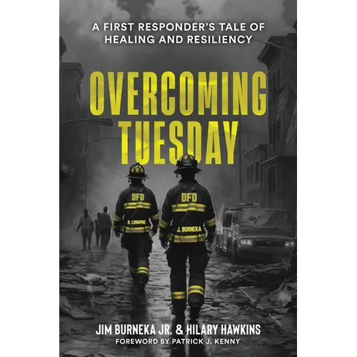 Overcoming Tuesday: A First Responder's Tale of Healing And Resiliency