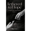Tethered to Hope: Lingering Innocence Book 2