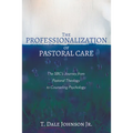 The Professionalization of Pastoral Care: The Sbc's Journey from Pastoral Theology to Counseling Psychology