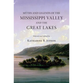 Myths and Legends of the Mississippi Valley and the Great Lakes: (Illustrated)