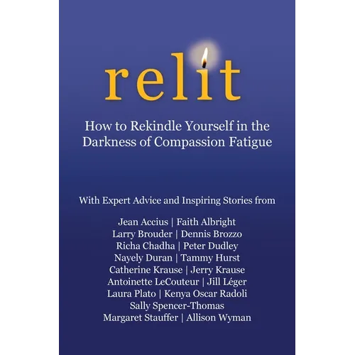 Relit: How to Rekindle Yourself in the Darkness of Compassion Fatigue