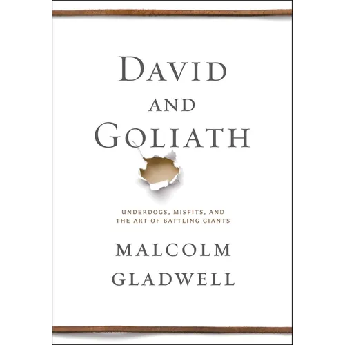 David and Goliath: Underdogs, Misfits, and the Art of Battling Giants