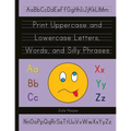 Print Uppercase and Lowercase Letters, Words, and Silly Phrases: Kindergarten and First Grade Writing Practice Workbook (Reproducible)