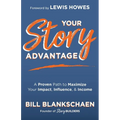 Your Story Advantage: A Proven Path to Maximize Your Impact, Influence, & Income