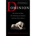 Dominion: The Power of Man, the Suffering of Animals, and the Call to Mercy