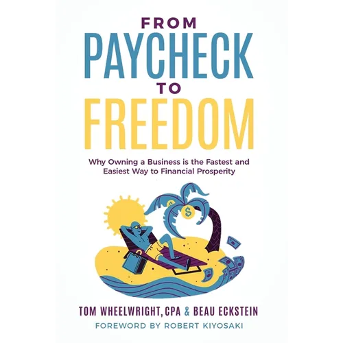 From Paycheck to Freedom: Why Owning a Business Is the Fastest and Easiest Way to Financial Prosperity