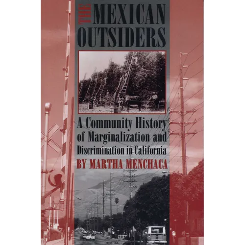 The Mexican Outsiders: A Community History of Marginalization and Discrimination in California