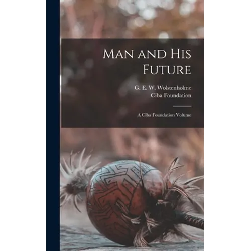 Man and his Future; a Ciba Foundation Volume
