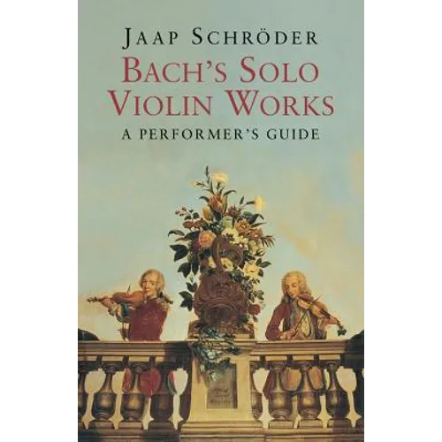Bach's Solo Violin Works: A Performer's Guide