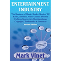 Entertainment Industry: The Business of Music, Books, Movies, TV, Radio, Internet, Video Games, Theater, Fashion, Sports, Art, Merchandising, Copyrigh