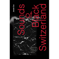 Sounds of Black Switzerland: Blackness, Music, and Unthought Voices