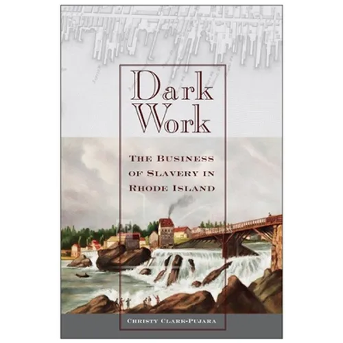 Dark Work: The Business of Slavery in Rhode Island