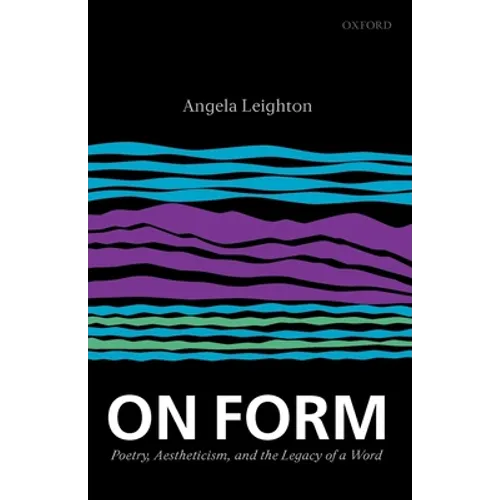 On Form: Poetry, Aestheticism, and the Legacy of a Word