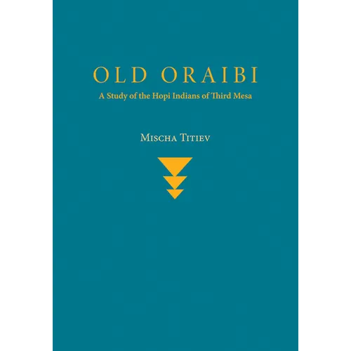 Old Oraibi: A Study of the Hopi Indians of Third Mesa