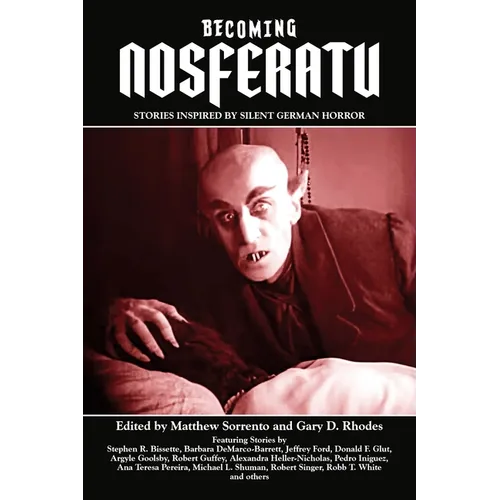 Becoming Nosferatu: Stories Inspired by Silent German Horror