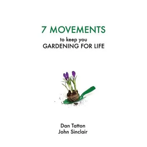 Seven Movements to Keep you Gardening for Life