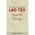 Hua Hu Ching: The Unknown Teachings of Lao Tzu