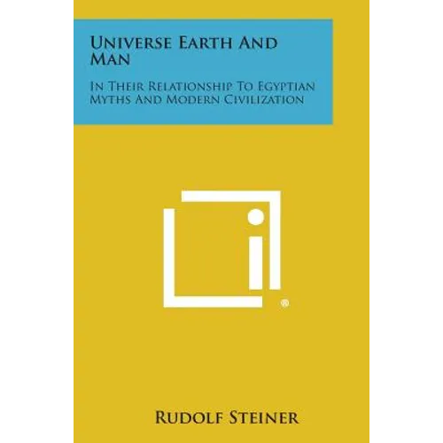 Universe Earth and Man: In Their Relationship to Egyptian Myths and Modern Civilization